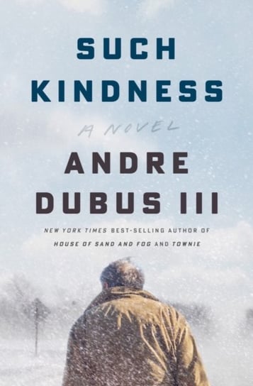 Such Kindness: A Novel Dubus Andre