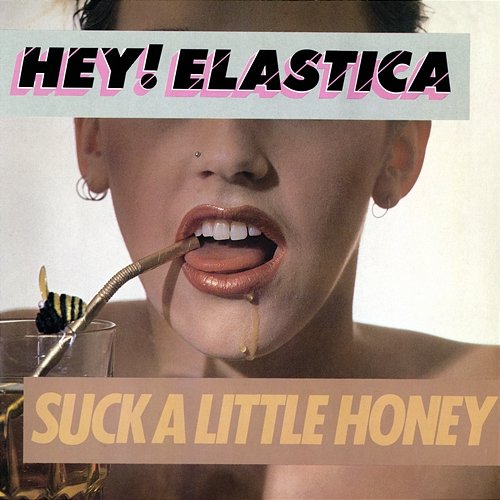 Suck A Little Honey Hey! Elastica