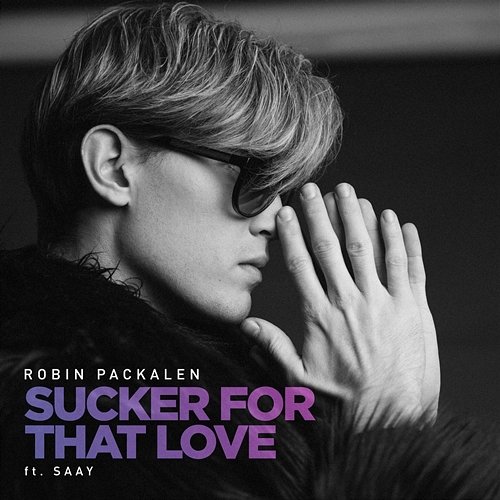 Sucker For That Love Robin Packalen feat. SAAY