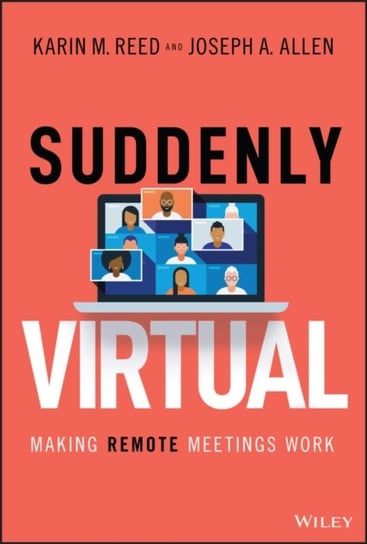 Suddenly Virtual: Making Remote Meetings Work Karin M. Reed, Joseph A. Allen