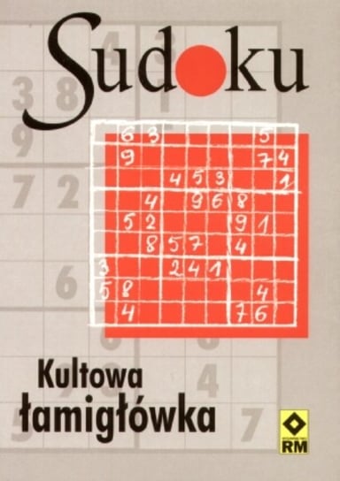 Sudoku. Kultowa łamigłówka Opracowanie zbiorowe