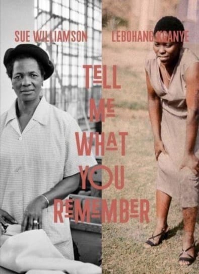 Sue Williamson and Lebohang Kganye: Tell Me What You Remember Lewis Emma