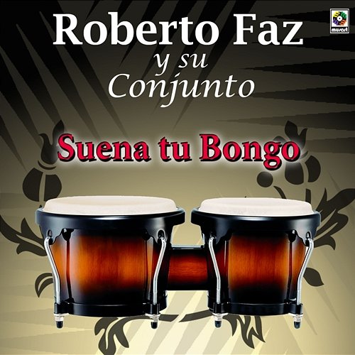 Suena Tu Bongo Roberto Faz Y Su Conjunto