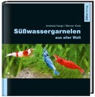 Süßwassergarnelen aus aller Welt Karge Andreas, Klotz Werner