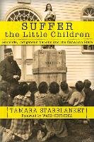 Suffer the Little Children: Genocide, Indigenous Nations and the Canadian State Starblanket Tamara