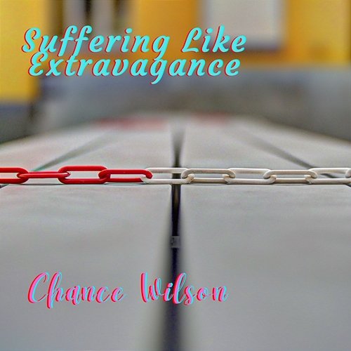 Suffering Like Extravagance Chance Wilson