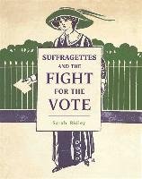 Suffragettes and the Fight for the Vote Ridley Sarah
