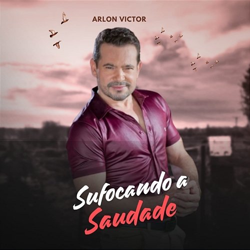 Sufocando a Saudade Arlon Victor