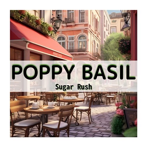 Sugar Rush Poppy Basil