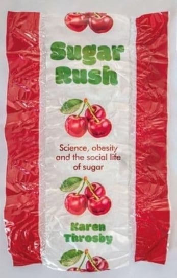 Sugar Rush: Science, Politics and the Demonisation of Fatness Karen Throsby