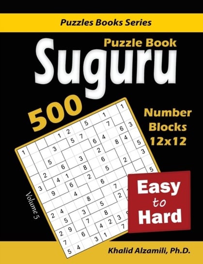 Suguru Puzzle Book: 500 Easy to Hard: (12x12) Number Blocks Puzzles Khalid Alzamili