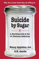 Suicide by Sugar: A Startling Look at Our #1 National Addiction Appleton Nancy, Jacobs G. N.