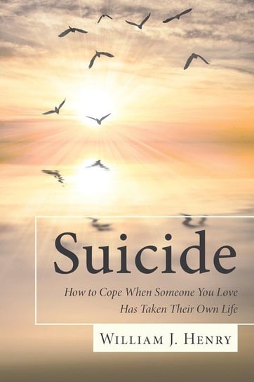 Suicide, How to Cope When Someone You Love Has Taken Their Own Life Henry William J