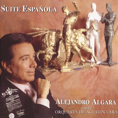 Suite Española, Alejandro Algara Con la Orquesta de Agustín Lara Alejandro Algara, Agustín Lara Y Su Orquesta