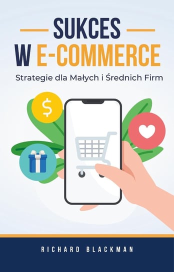 Sukces w E-commerce. Strategie dla małych i średnich firm - ebook epub Richard Blackman