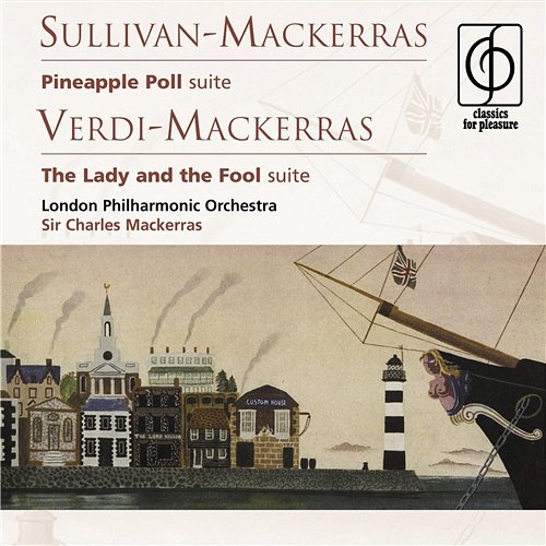 Sullivan-Mackerras: Pineapple Poll . Verdi-Mackerras: The Lady and the Fool Sir Charles Mackerras, London Philharmonic Orchestra