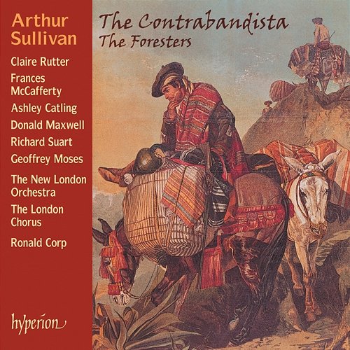 Sullivan: The Contrabandista & The Foresters New London Orchestra, The London Chorus, Ronald Corp