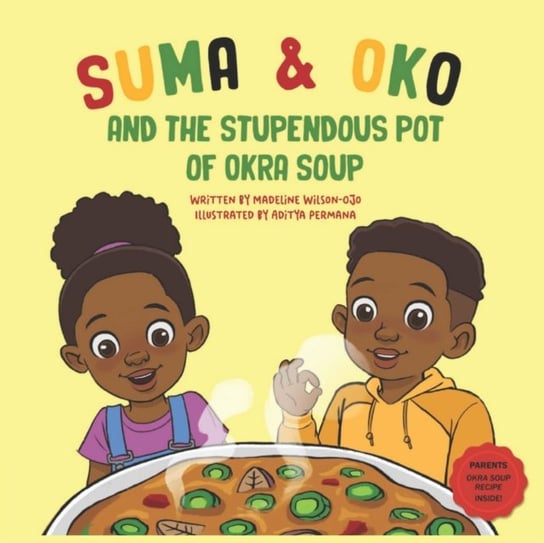Suma & Oko and the Stupendous Pot of Okra Soup Madeline Wilson-Ojo