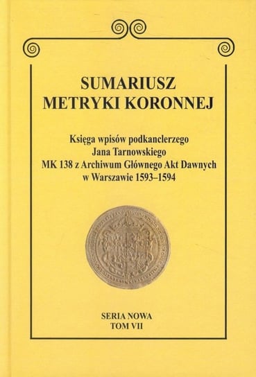 Sumariusz metryki koronnej. Tom 7 Opracowanie zbiorowe