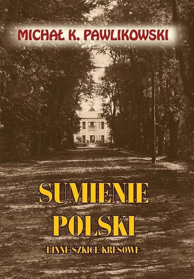 Sumienie Polski i inne szkice kresowe Pawlikowski Michał K.