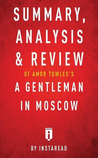 Summary, Analysis & Review of Amor Towles's A Gentleman in Moscow by Instaread Summaries Instaread