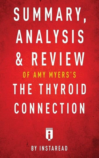 Summary, Analysis & Review of Amy Myers's The Thyroid Connection by Instaread Instaread