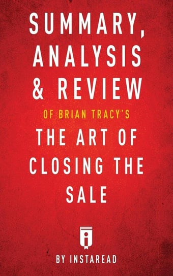 Summary, Analysis & Review of Brian Tracy's The Art of Closing the Sale by Instaread Instaread