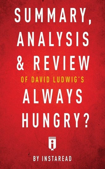 Summary, Analysis & Review of David Ludwig's Always Hungry? by Instaread Instaread