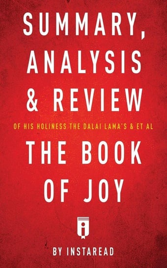Summary, Analysis & Review of His Holiness the Dalai Lama's & Archbishop Desmond Tutu's & et al The Book of Joy by Instaread Instaread