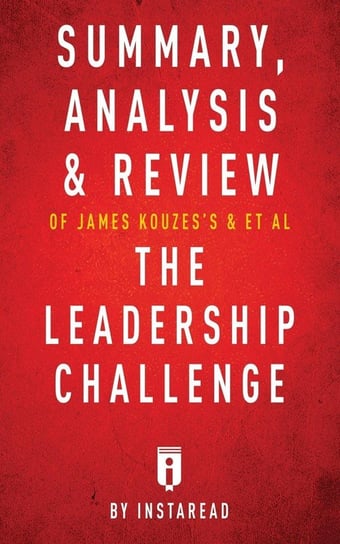 Summary, Analysis & Review of James Kouzes's & Barry Posner's The Leadership Challenge by Instaread Instaread