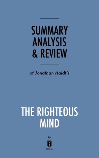 Summary, Analysis & Review of Jonathan Haidt's The Righteous Mind by Instaread Instaread