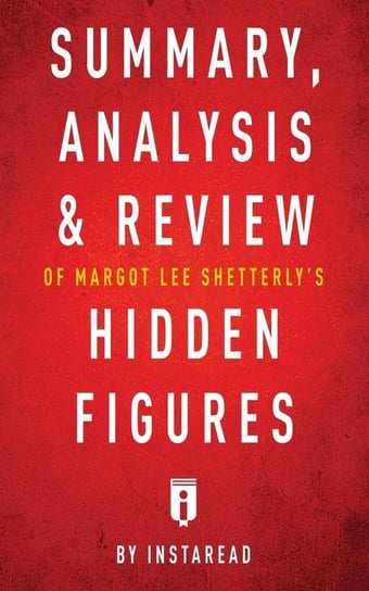 Summary, Analysis & Review of Margot Lee Shetterly's Hidden Figures by Instaread Summaries Instaread