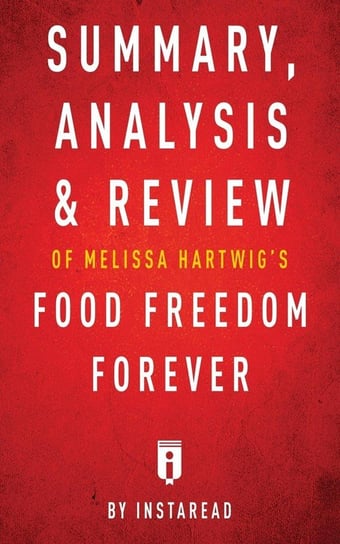 Summary, Analysis & Review of Melissa Hartwig's Food Freedom Forever by Instaread Instaread