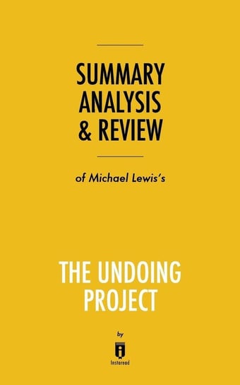 Summary, Analysis & Review of Michael Lewis's The Undoing Project by Instaread Instaread