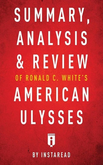 Summary, Analysis & Review of Ronald C. White's American Ulysses by Instaread Instaread