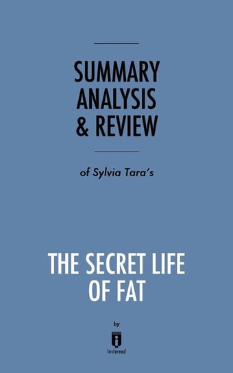 Summary, Analysis & Review of Sylvia Tara's The Secret Life of Fat by Instaread Instaread