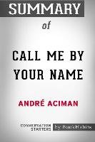 Summary of Call Me by Your Name by André Aciman: Conversation Starters Bookhabits