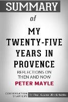 Summary of My Twenty-Five Years in Provence: Reflections on Then and Now by Peter Mayle: Conversation Starters Bookhabits Paul Adams /.