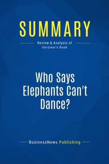 Summary: Who Says Elephants Can't Dance? [DRM] - ebook EPUB Opracowanie zbiorowe