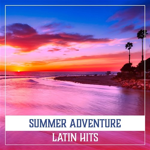 Summer Adventure: Latin Hits, Party All Night Long, Joyful Dance, Cocktails with Umbrellas, Hot Atmosphere Corp Latino Bar del Mar