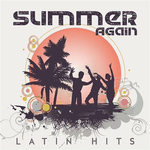Summer Again: Latin Hits, Best Compilation of 2017, Dance Again & Feel the Vibes World Hill Latino Band