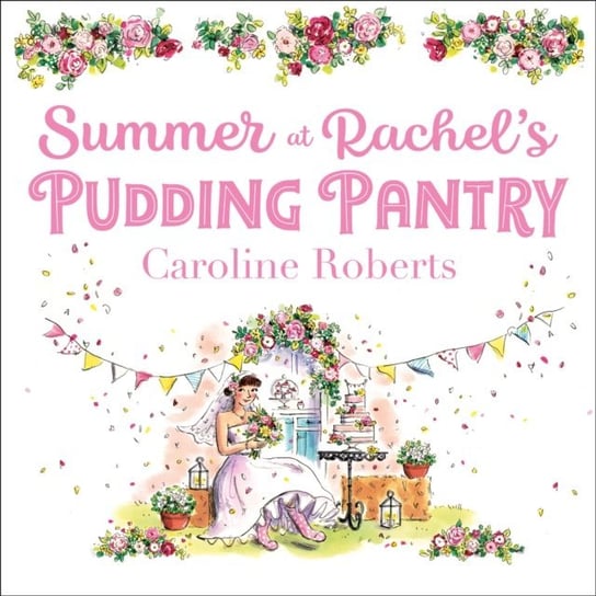 Summer at Rachel's Pudding Pantry: The perfect romance to escape with for summer 2020 (Pudding Pantry, Book 3) Roberts Caroline