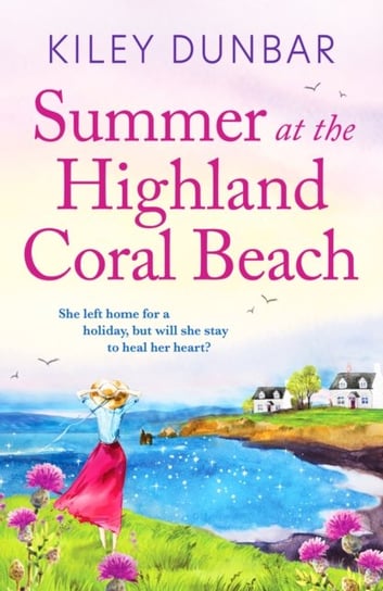 Summer at the Highland Coral Beach: A romantic, heart-warming, and uplifting read Kiley Dunbar