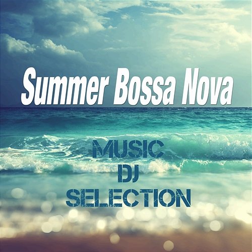 Summer Bossa Nova Music DJ Selection Various Artists