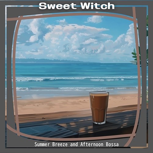 Summer Breeze and Afternoon Bossa Sweet Witch