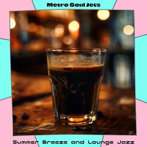 Summer Breeze and Lounge Jazz Metro Soul Jets