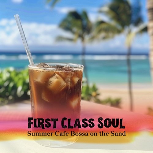 Summer Cafe Bossa on the Sand First Class Soul