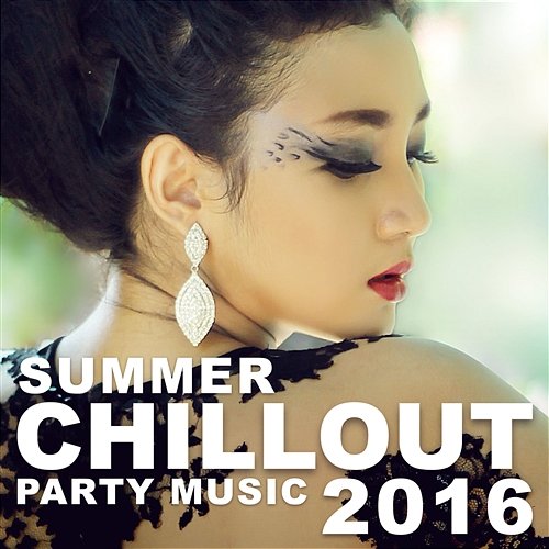 Summer Chillout Party Music 2016: Electronic Sounds, Chillout Relaxing Lounge Music, Relaxation and Stress Reduction Music, Hotel del Mar, Deep Rest, Unforgettable Holidays Summer Time Chillout Music Ensemble