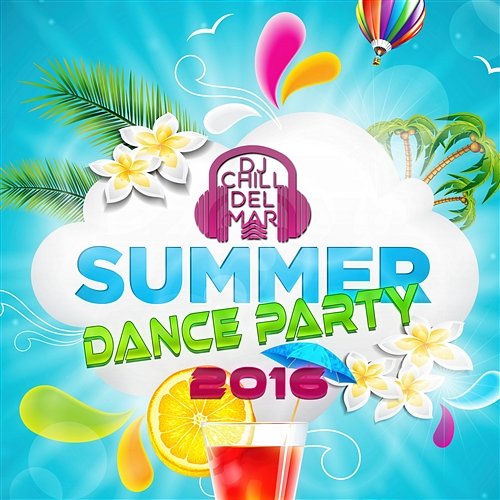 Summer Dance Party 2016: The Very Best of Sunset Beach Café Ibiza del Mar and Lounge Playa del Sol, Music to Relax and Rest DJ Chill del Mar