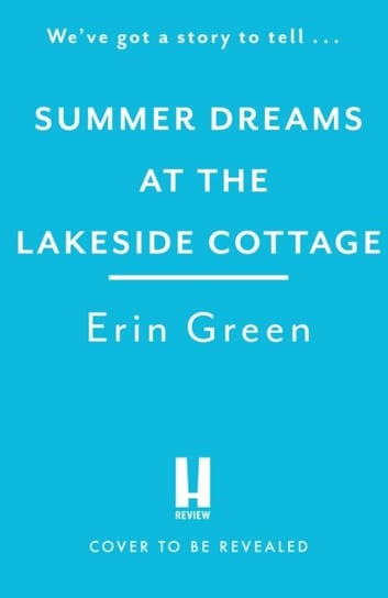 Summer Dreams at the Lakeside Cottage: The new uplifting read of fresh starts and warm friendship! Erin Green